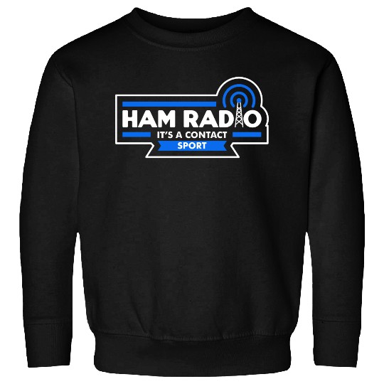 Ham Radio - It's a contact sport (dark) Sweatshirts