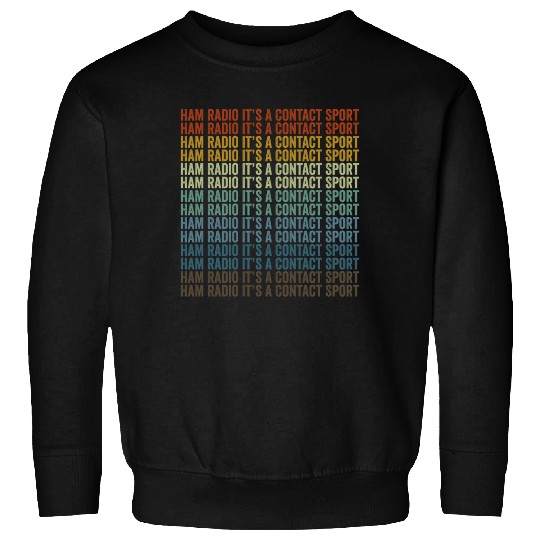 Ham Radio It's A Contact Sport Ham Radio Sweatshirts