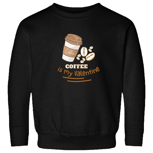 Coffee is my Valentine Sweatshirts