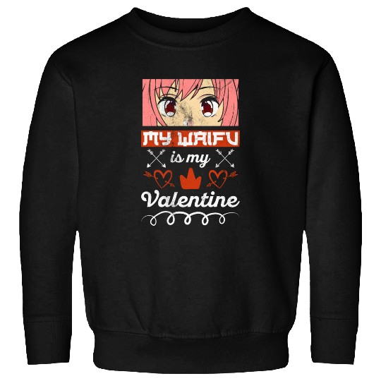 My Waifu is my Valentine Anime Sweatshirts