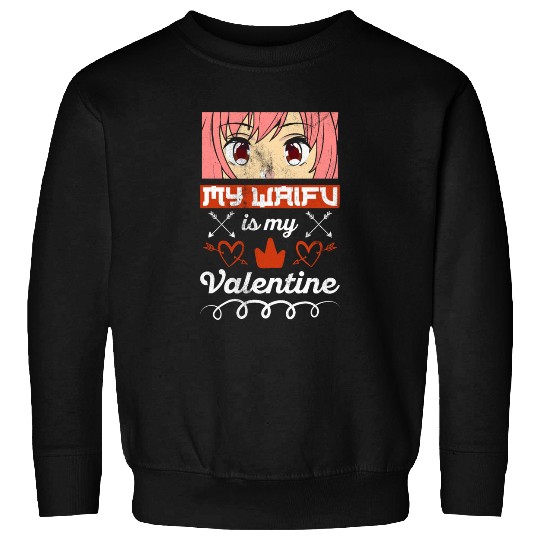 My Waifu is my Valentine Anime Sweatshirts