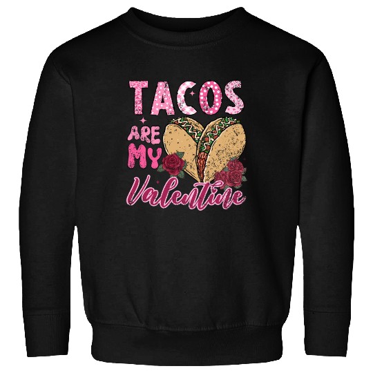 Tacos Are My Valentine I Love Tacos Valentines Day Sweatshirts