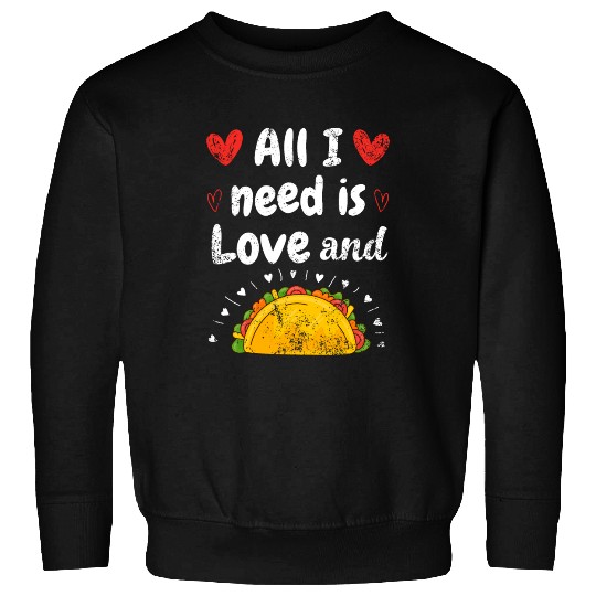 I Love Tacos Valentines Day All I Need is Taco Sweatshirts