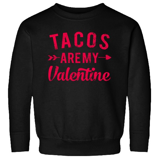 I Love Tacos Valentine, Tacos Are My Valentine Sweatshirts