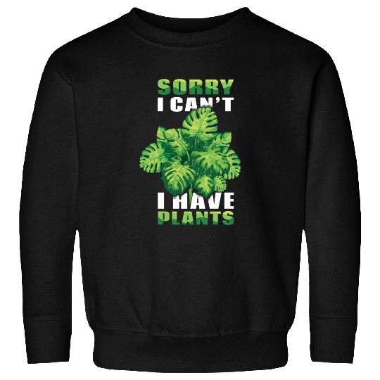 Can't Have Plants Farmer Garden Hobby Gardener Sweatshirts