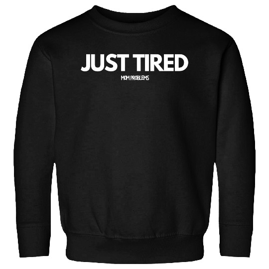 Just Tired Mom Sweatshirts