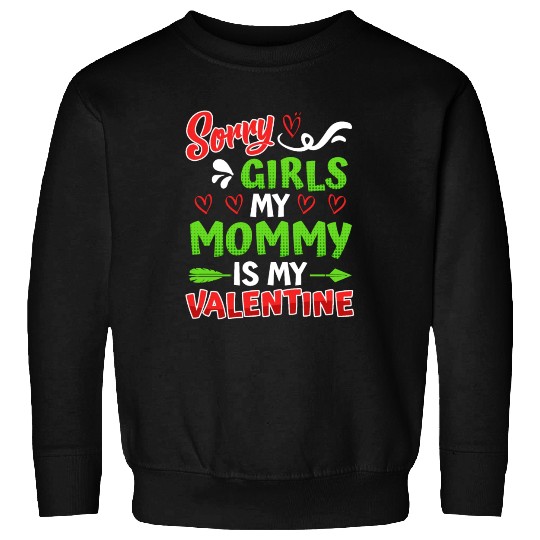 Sorry girls mommy is my valentine Valentine's Day Sweatshirts