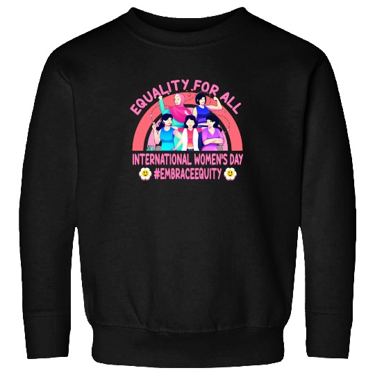 Happy International Women's Day: Embrace Equity Sweatshirts