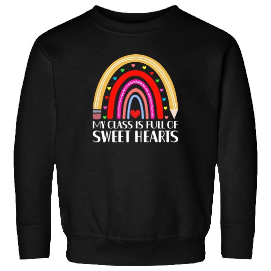 My Class Is Full of SweetHearts Teacher Valentine Sweatshirts