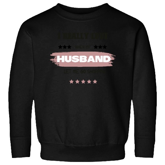i really love when my husband Sweatshirts