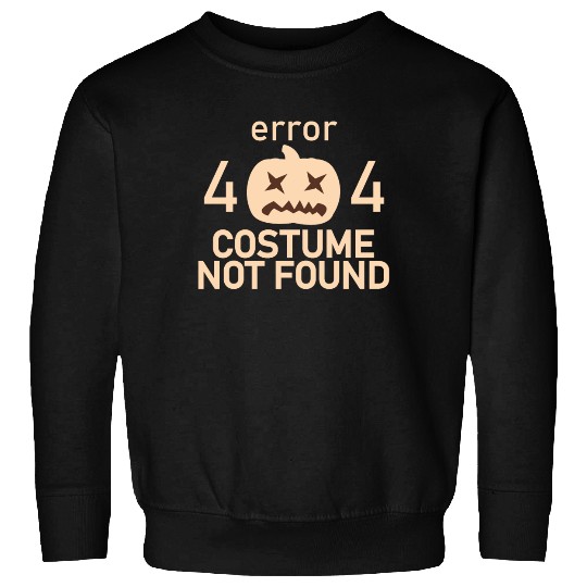 Error 404 Costume Not Found Low Budget Halloween P Sweatshirts