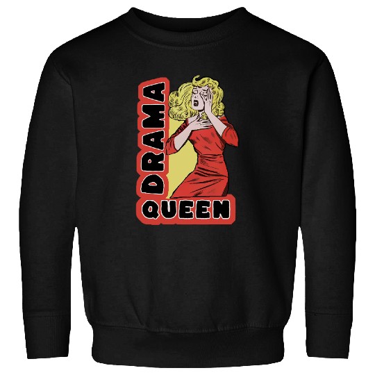 Drama Queen because everything excites me too much Sweatshirts