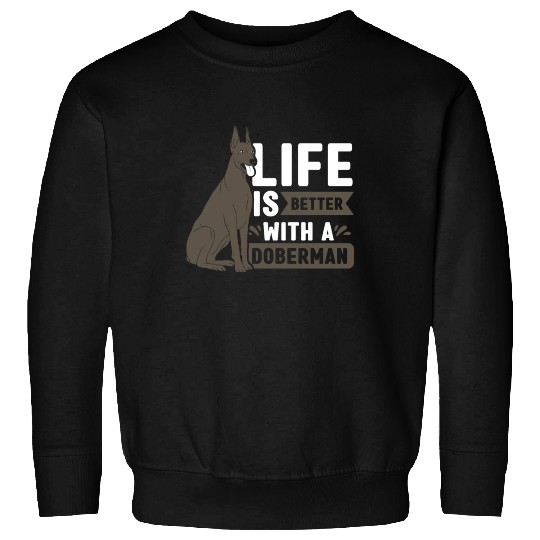 Life Is Better With A Doberman Pet Puppy Dog Sweatshirts
