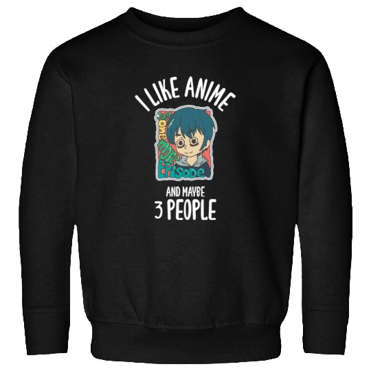 I Like Anime And Maybe 3 People Sweatshirts