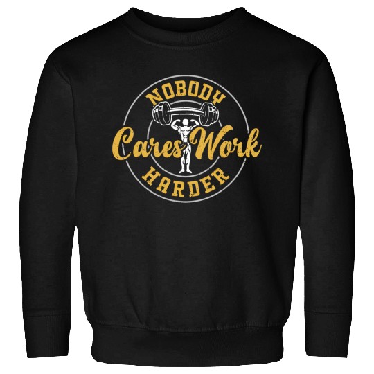Nobody Cares Work Harder - Gym Sweatshirts