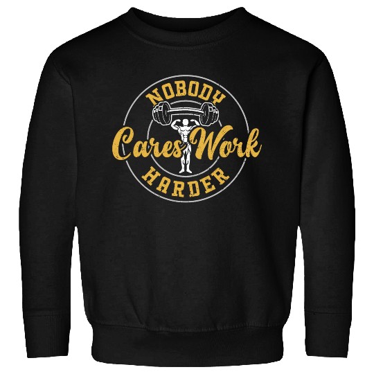 Nobody Cares Work Harder - Gym Sweatshirts