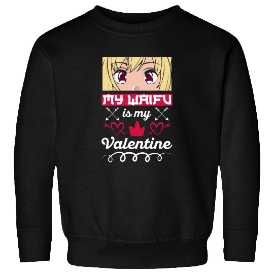 My Waifu is my Valentine Anime Sweatshirts