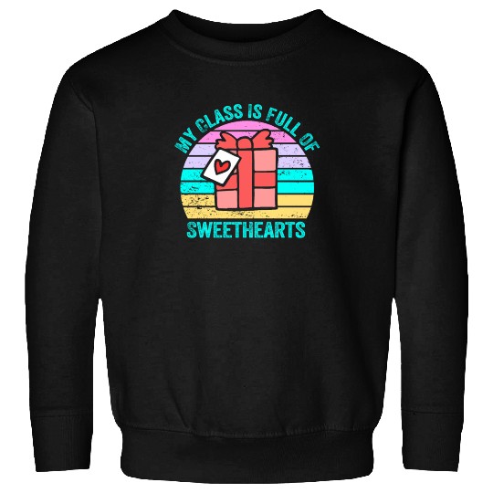 My Class Is Full Of Sweethearts Sweatshirts
