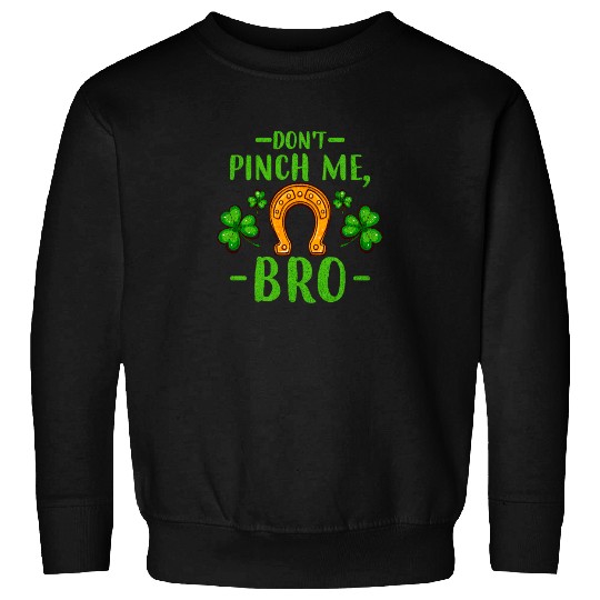 Don't Pinch Me Bro Lucky Horseshoe and Clover Leaf Sweatshirts