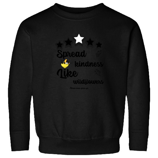 Spread kindness like wildflowers never give up Sweatshirts