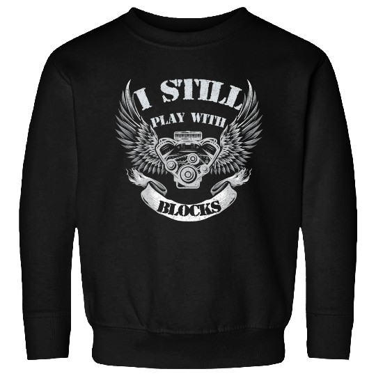 I Still Play With Blocks Sweatshirts