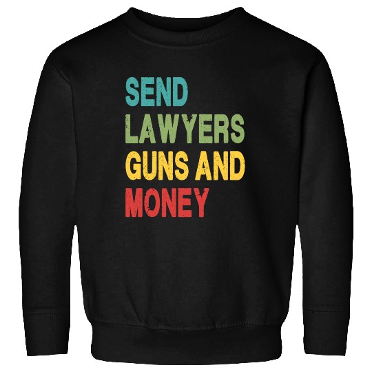 Send Lawyers Guns and Money Sweatshirts