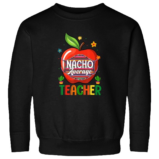 Nacho Average Teacher Cinco De Mayo Mexican Fiesta Sweatshirts