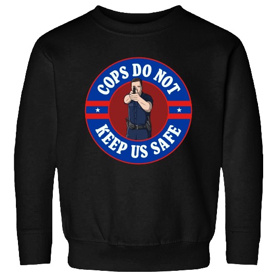 Cops Do Not Keep Us Safe - ACAB Sweatshirts