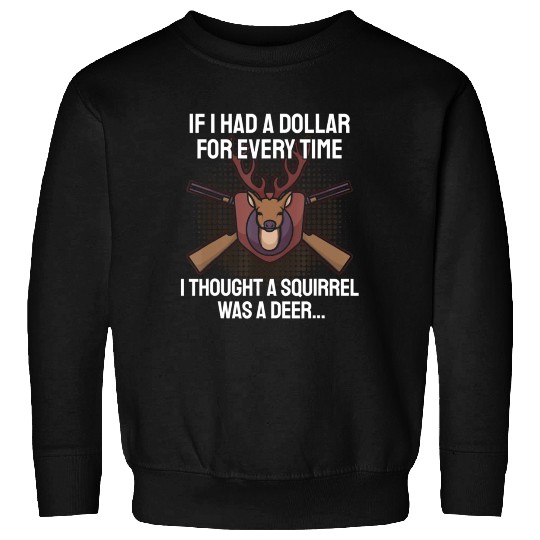 Funny Deer Hunting Saying Hunter I Squirrel Sweatshirts