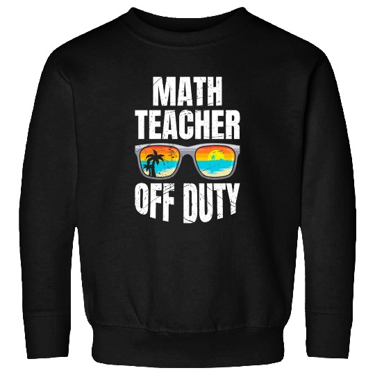 Mathematics Teacher off duty vacation Math teacher Sweatshirts