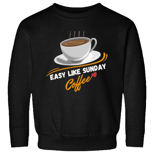 Easy Like Sunday Coffee, for coffee lover&caffeine Sweatshirts