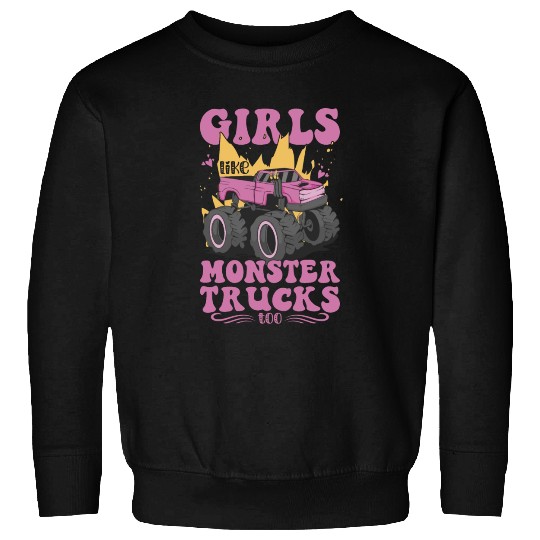 Girls Like Monster Trucks Too Girls Monster Truck Sweatshirts