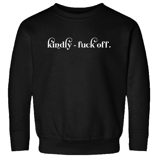 Kindly Fuck Off Sweatshirts