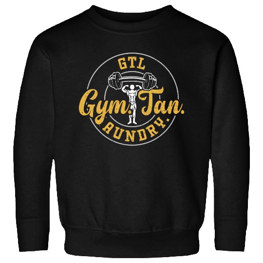 GTL Gym. Tan. Laundry. - Gym Sweatshirts