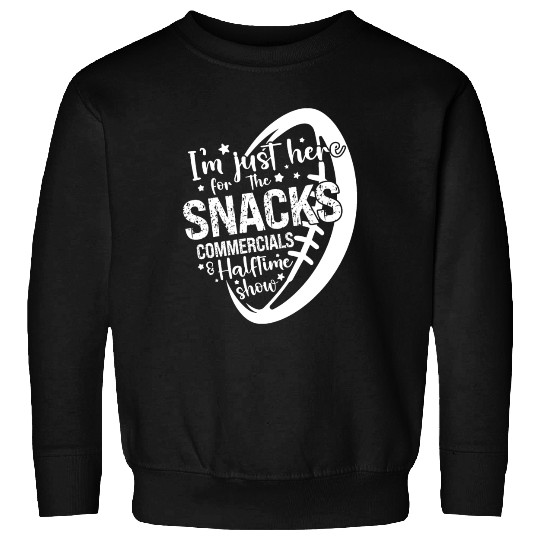 I'm Just Here For The Snacks Commercials Halftime Sweatshirts