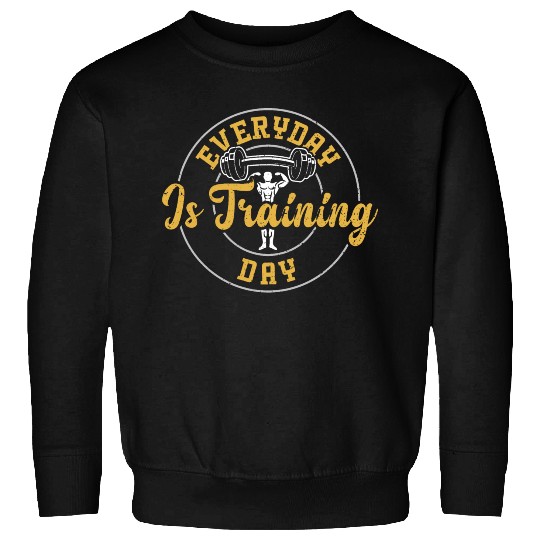Everyday Is Training Day - Gym Sweatshirts