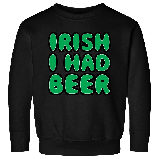 Irish I Had Beer Sweatshirts