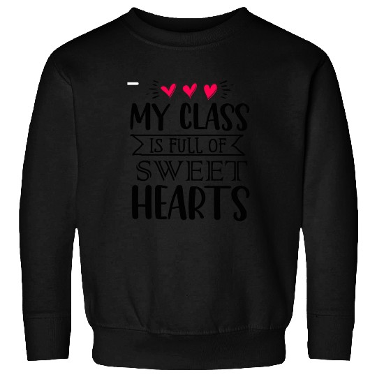 My Class Is Full Of Sweethearts Sweatshirts