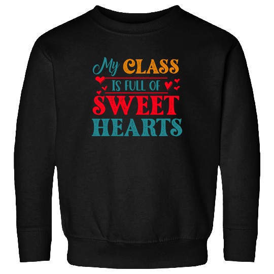 My Class Is Full Of Sweethearts Sweatshirts