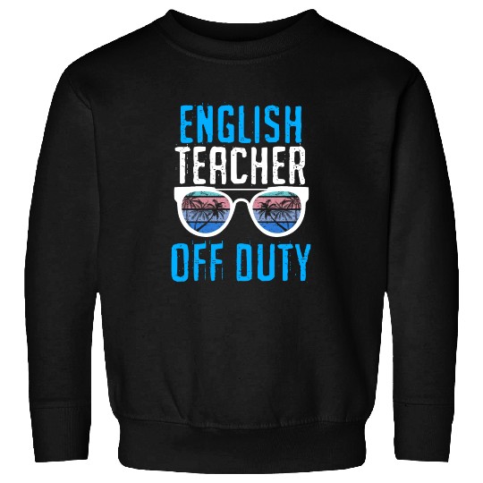 Vacation English teacher off duty English teacher Sweatshirts
