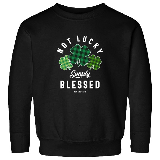 Not Lucky Simply Blessed St Patricks Day Sweatshirts