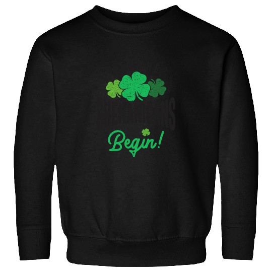 Let The Shenanigans Begin St Patricks Day Sweatshirts
