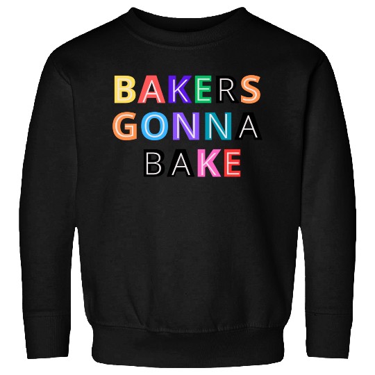 Bakers gonna bake Sweatshirts