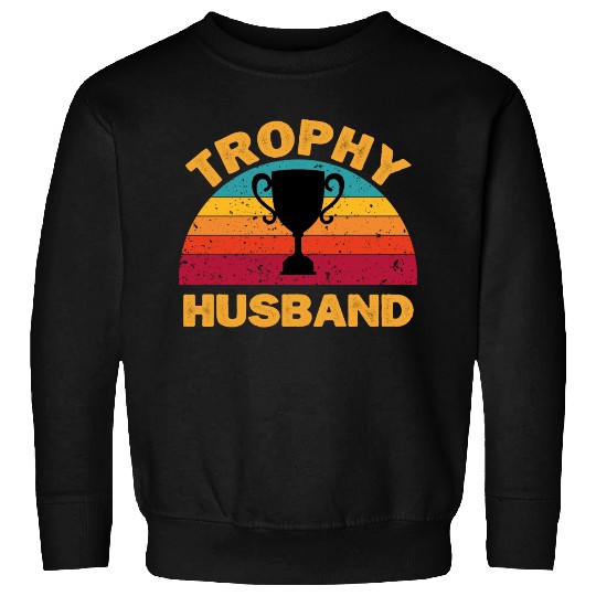 Trophy Husband | Funny Dad Joke Humor Sweatshirts