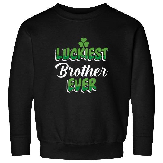 St. Patrick's Day saying Luckiest Brother ever Sweatshirts