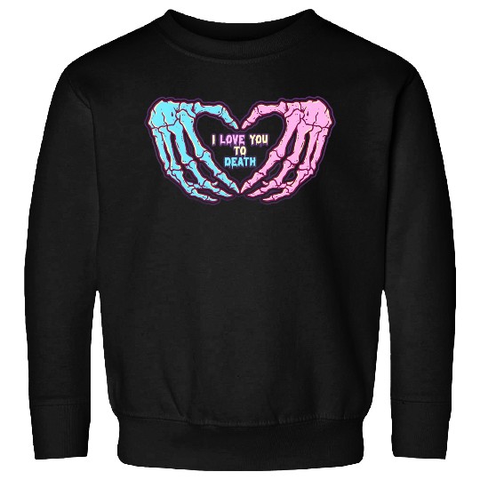Pastel Goth I Love You To Death Sweatshirts