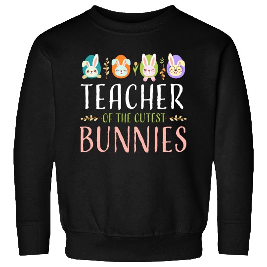 Teacher Of The Cutest Bunnies, Smart Bunny Teacher Sweatshirts