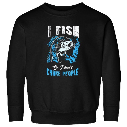 I Fish So I don t Choke People Spinnerbait Strike Sweatshirts