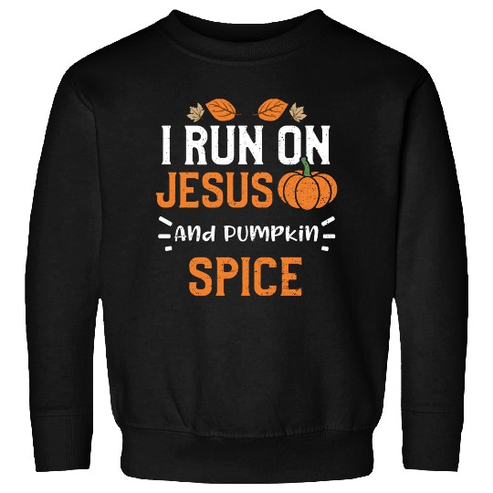 I Run On Jesus And Pumpkin Spice Sweatshirts