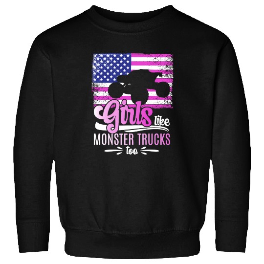 Girls Like Monster Trucks Too Girls Monster Truck Sweatshirts